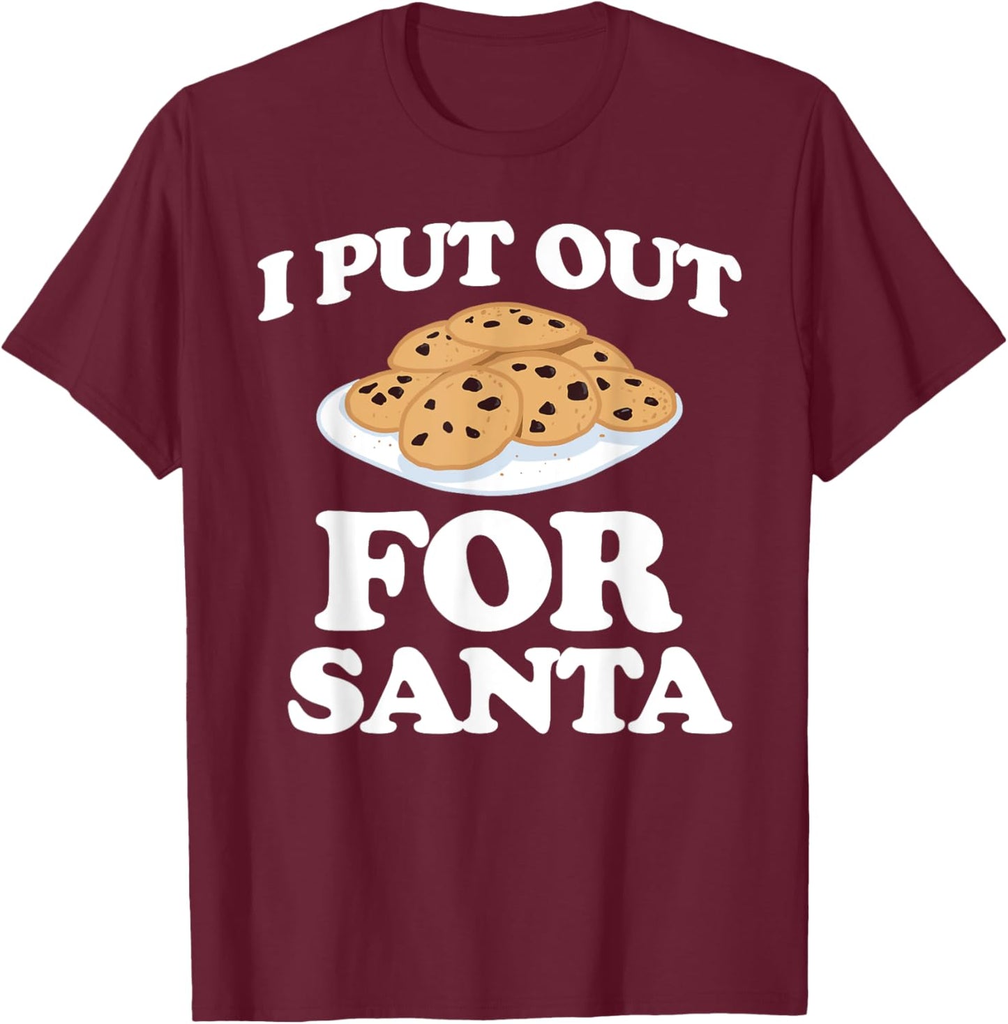 Christmas Cookies Funny I Put Out For Santa T-Shirt - T-Shirt | Maroon