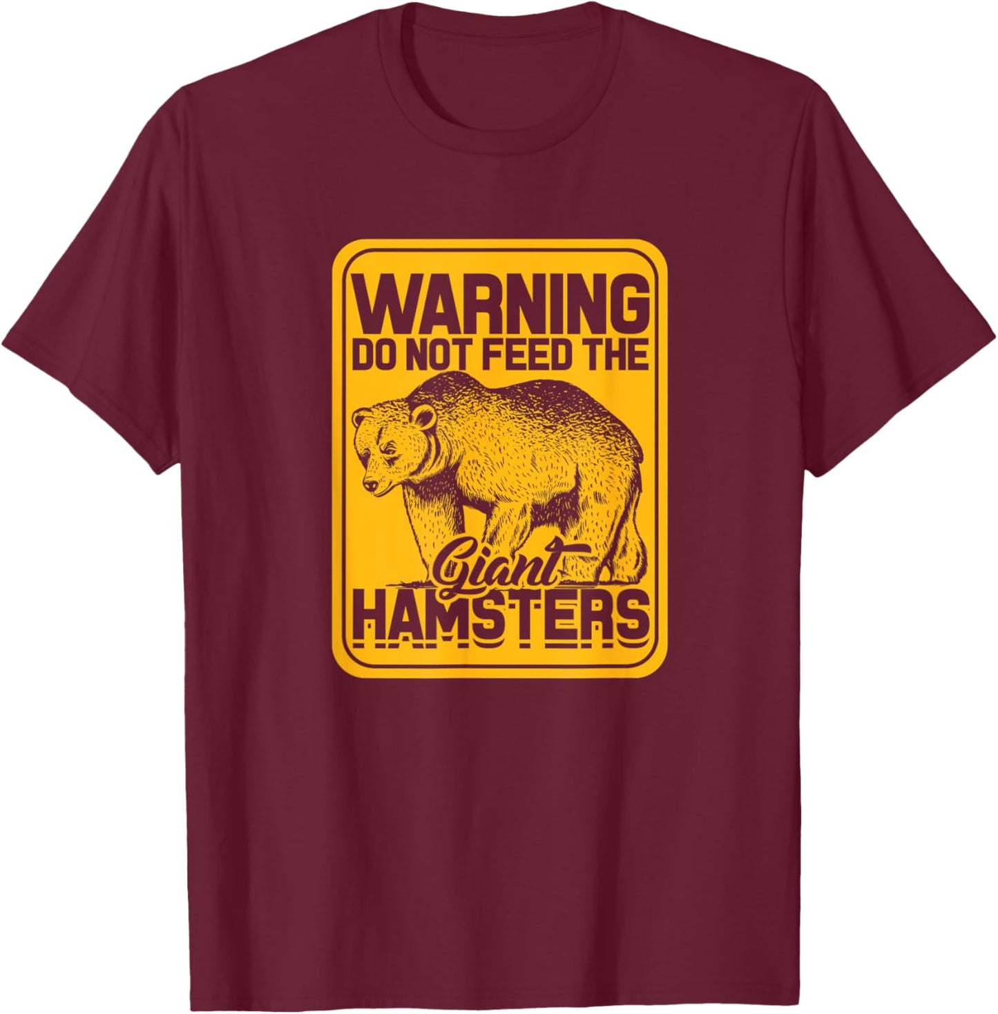Warning do not Feed The Giant Hamsters - Wildlife Adventure T-Shirt - T-Shirt | Maroon