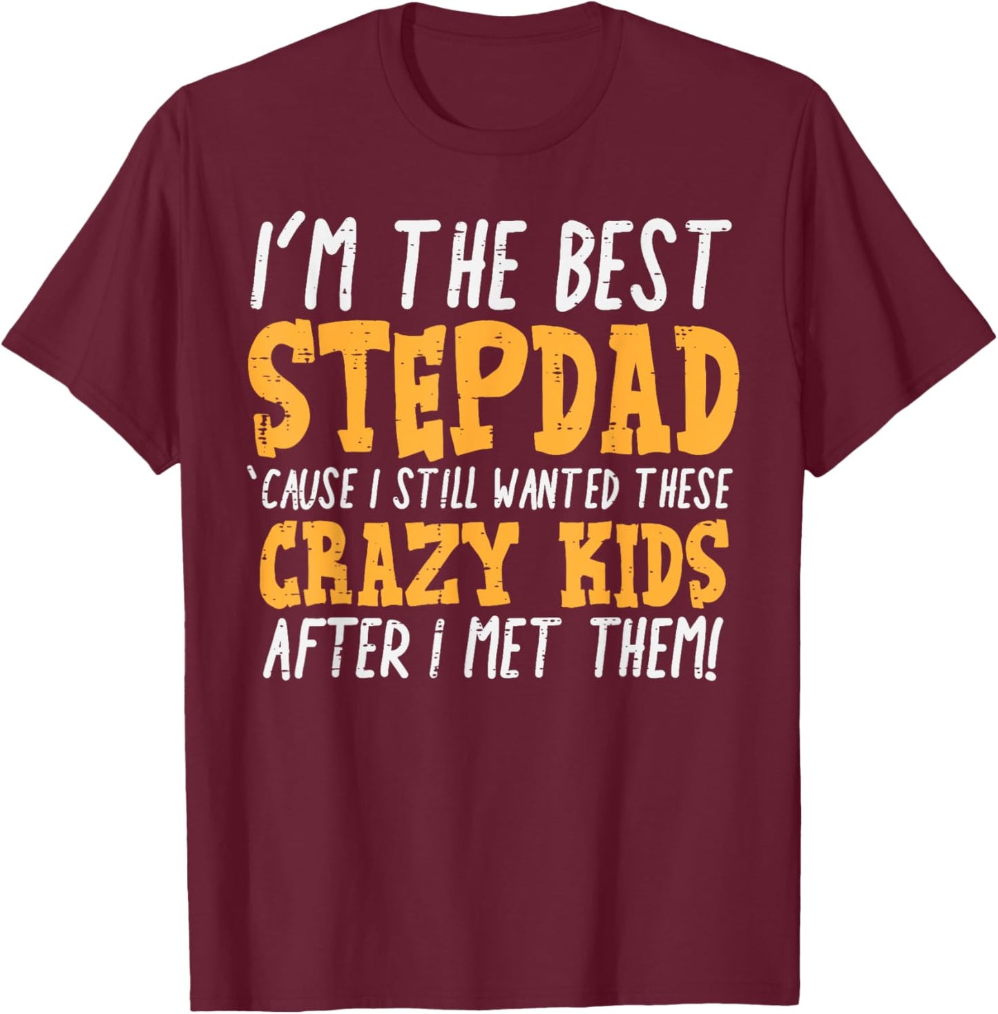 Im The Best Stepdad Crazy Kids Funny Fathers Day Stepfather T-Shirt - T-Shirt | Maroon