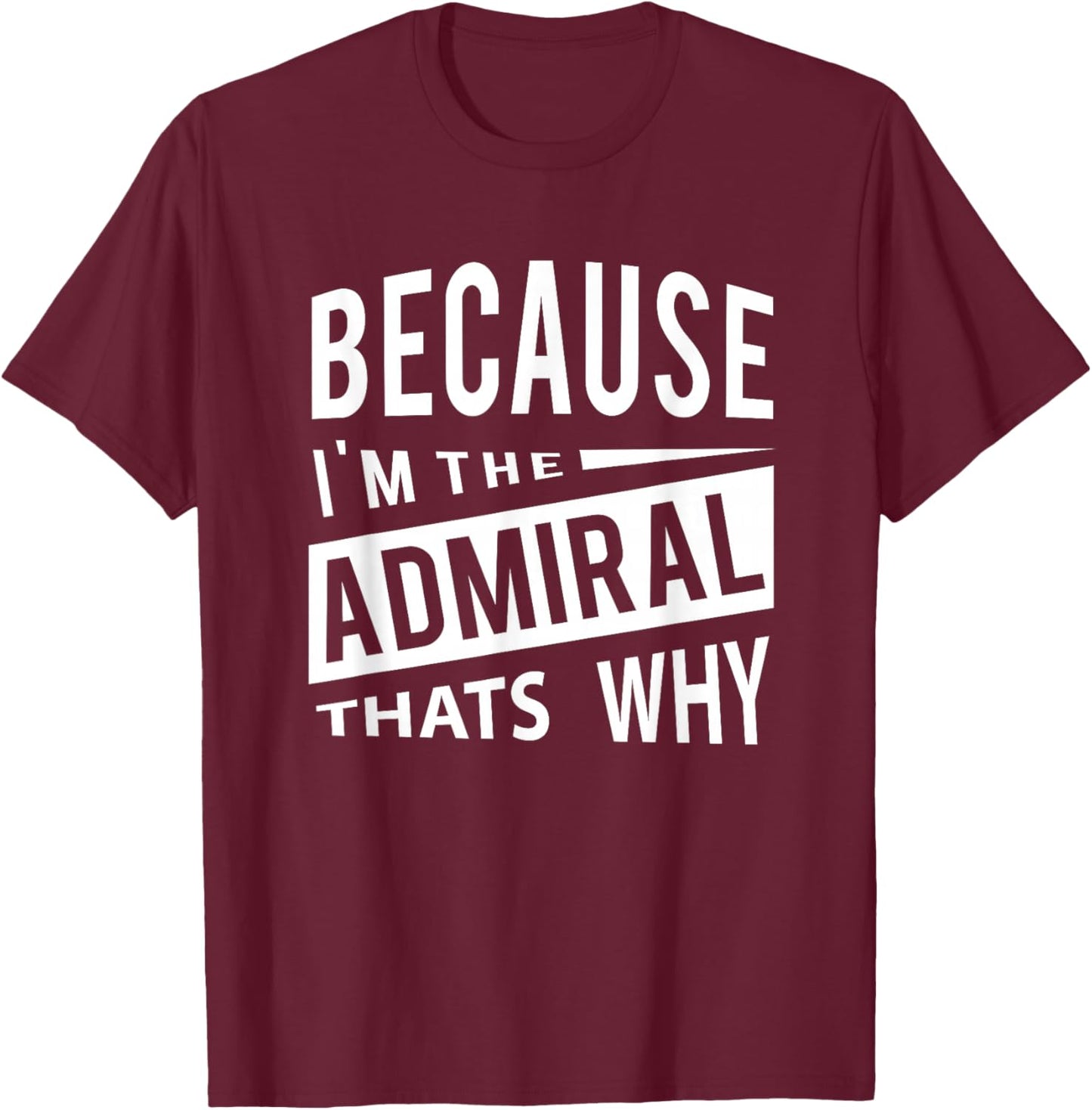 Military Promotion - Flag Officer Because I'm The Admiral ADM - That's Why T-Shirt - T-Shirt | Maroon