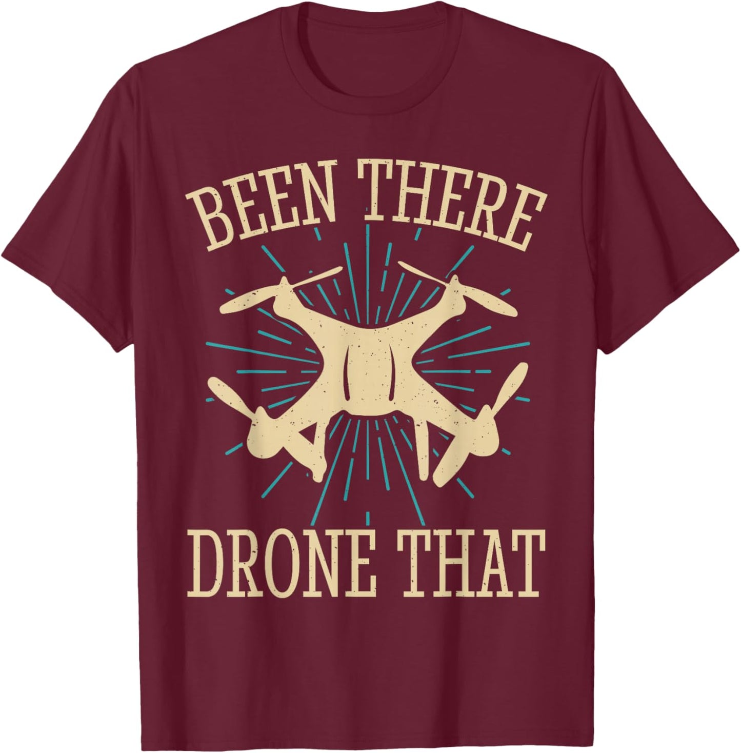 Been There Drone That T-Shirt - T-Shirt | Maroon