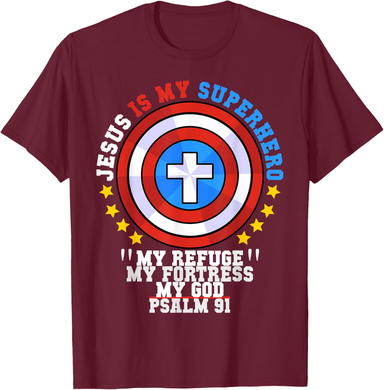 Jesus Is My Superhero Psalm 91 My Refuge My Fortress My God T-Shirt - T-Shirt | Maroon
