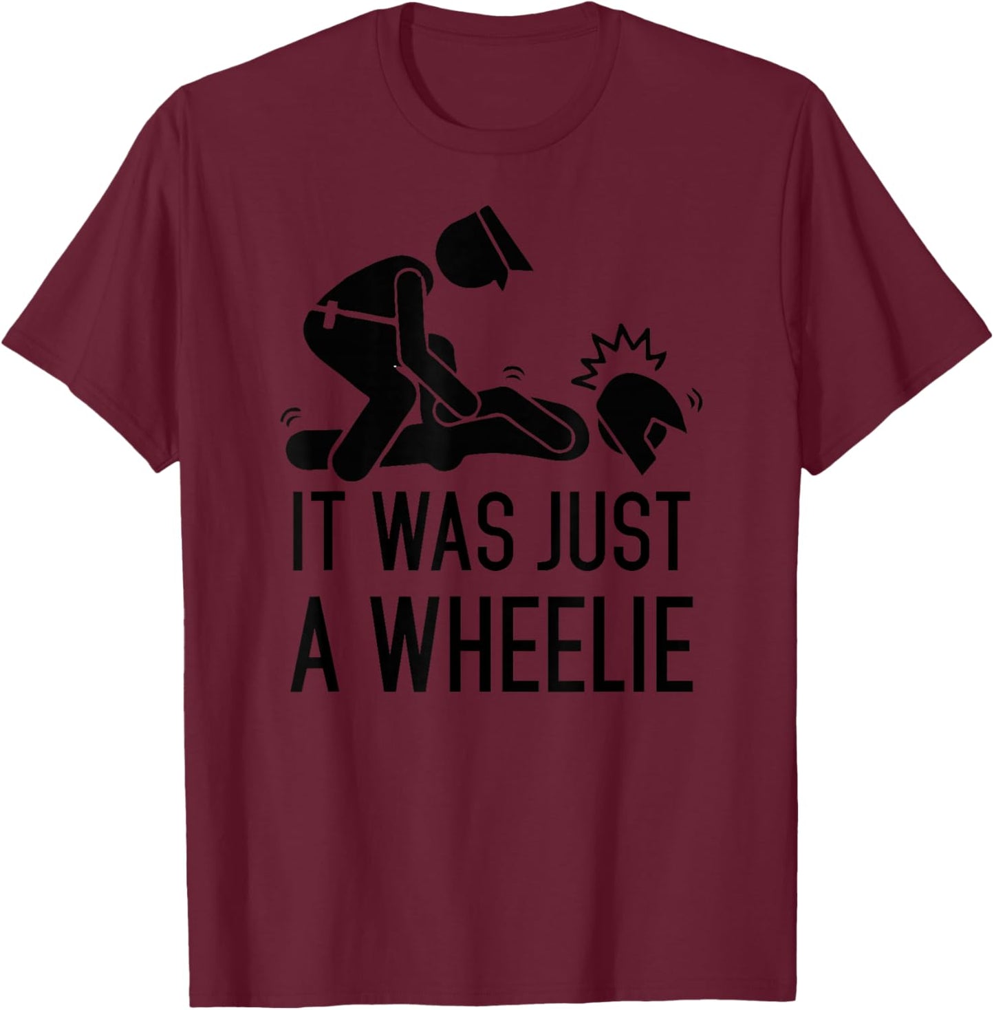 It was just a wheelie, Legalize Wheelies, Funny Motorcycle. T-Shirt - T-Shirt | Maroon