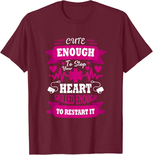 Cute enough to Stop Your Heart Skilled enough to Restart it T-Shirt - T-Shirt | Maroon