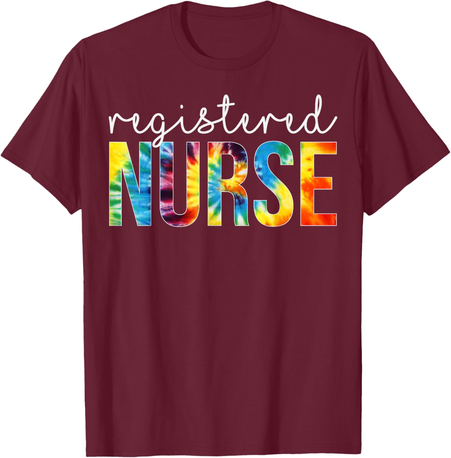 Registered Nurse Appreciation Day Tie Dye For Work T-Shirt - T-Shirt | Maroon