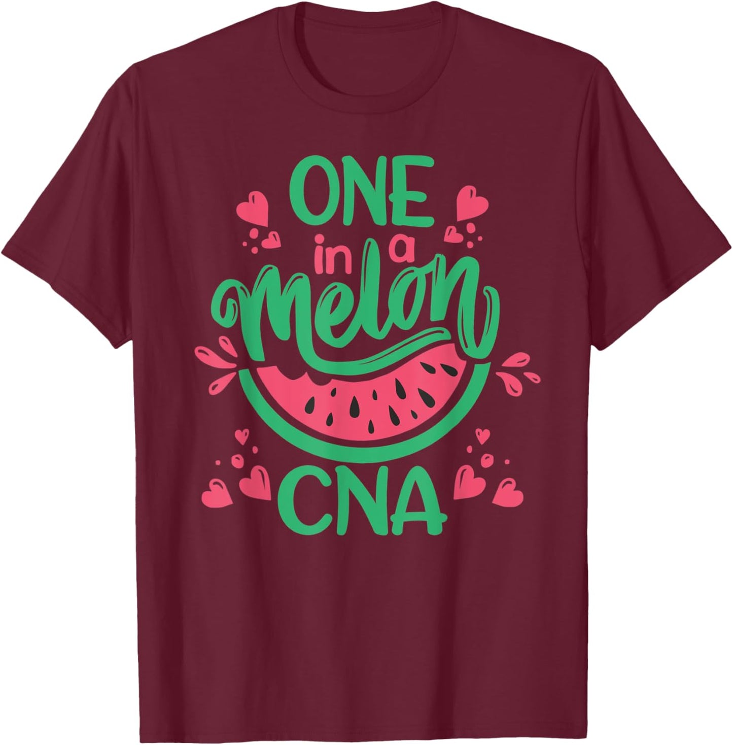 Watermelon Cute One In A Melon CNA Certified Nurse Assistant T-Shirt - T-Shirt | Maroon