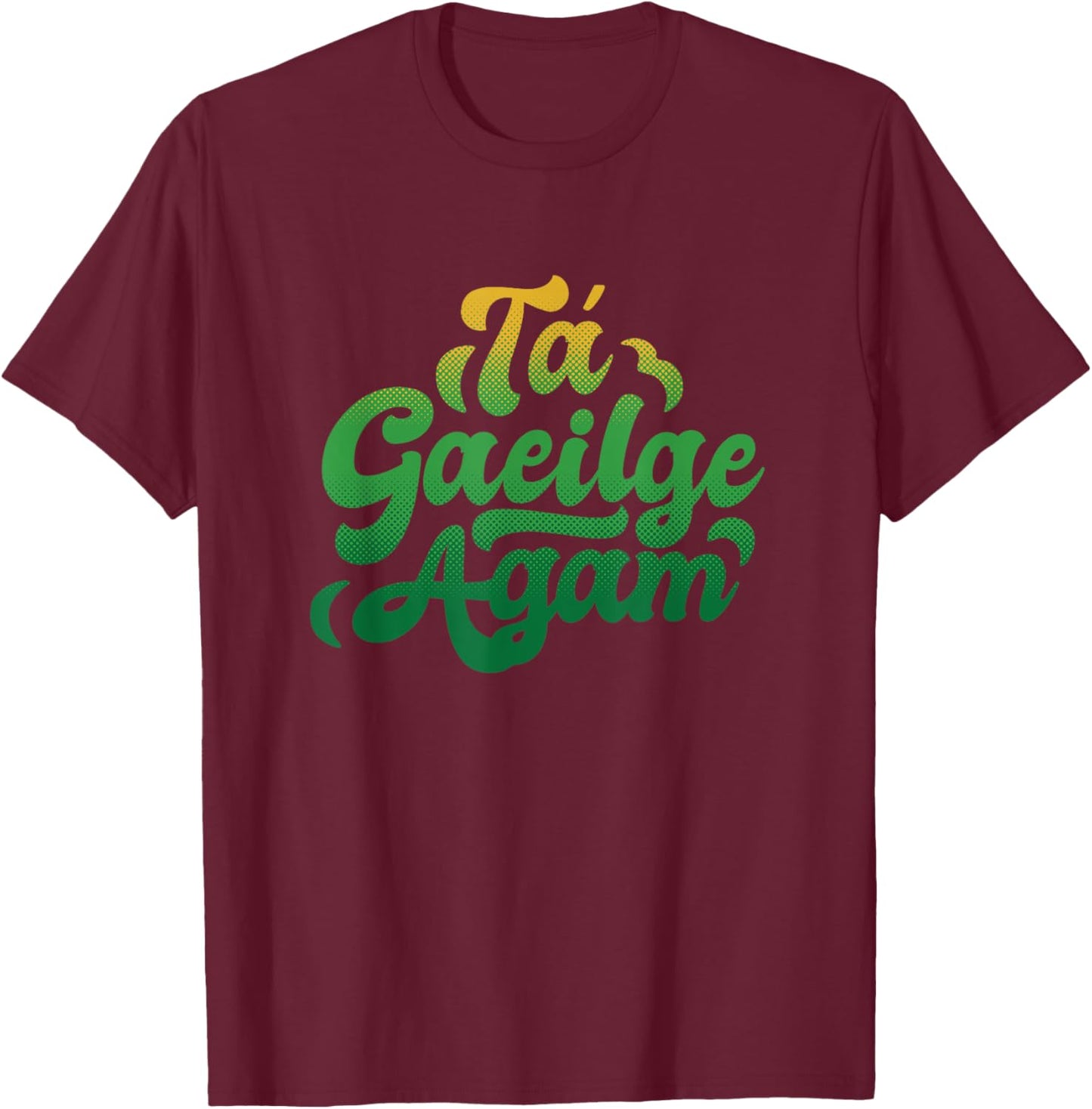 I Speak Irish Quote Ta Gaeilge Agam T-Shirt - T-Shirt | Maroon
