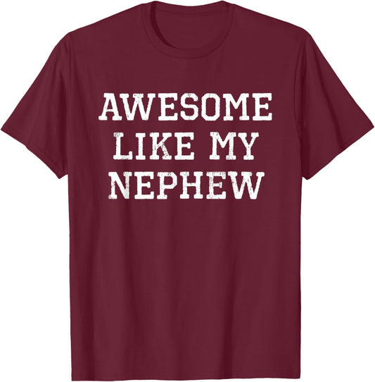 Awesome Like My Nephew Aunt Uncle Cool Funny T-Shirt - T-Shirt | Maroon
