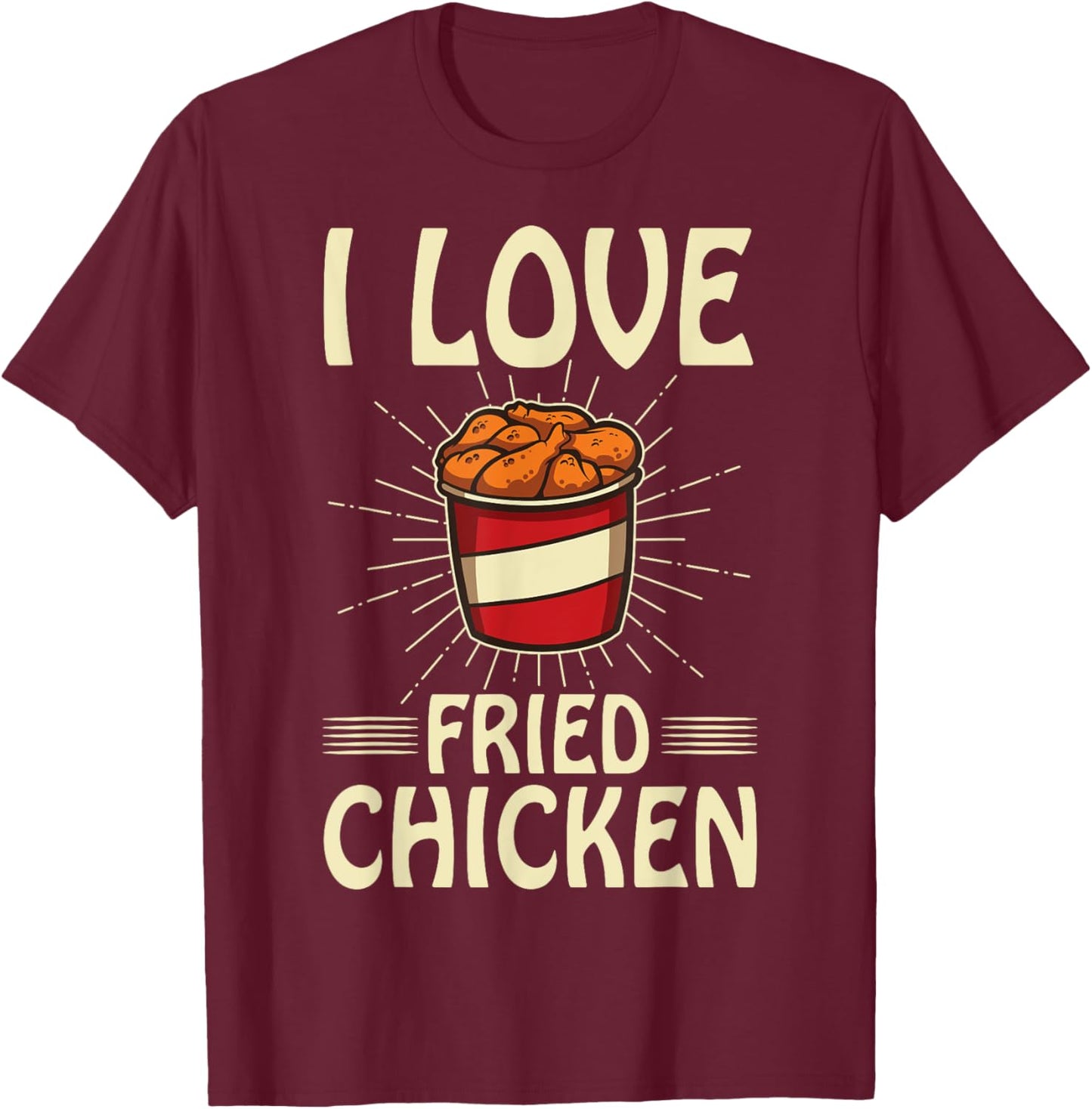 I Love Fried Chicken Funny Fast Food Shirt Bucket Of Chicken T-Shirt - T-Shirt | Maroon