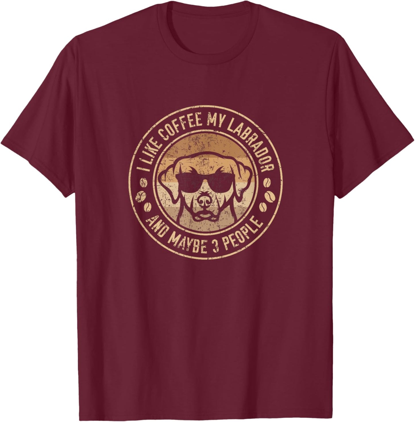 I like coffee my Labrador - and maybe 3 people T-Shirt - T-Shirt | Maroon