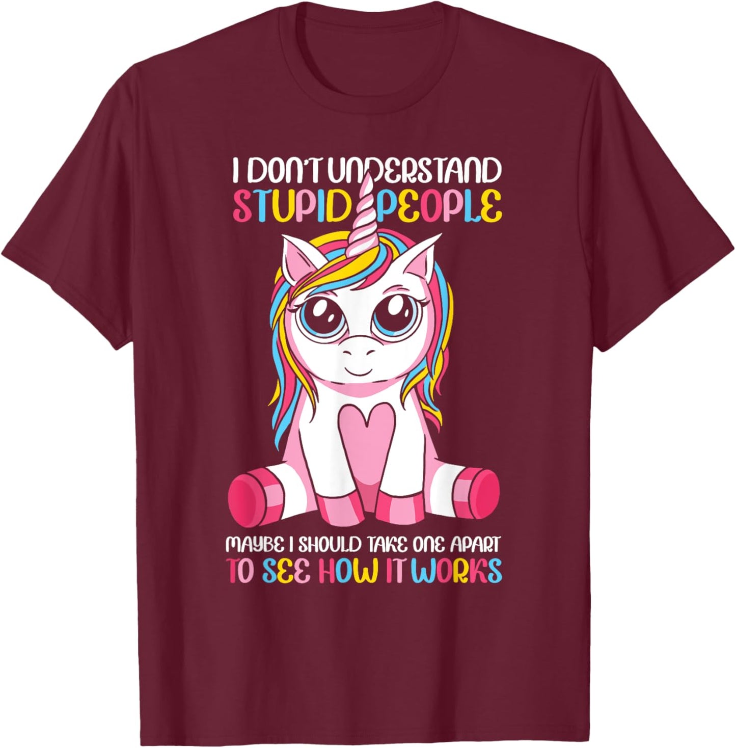 I Don't Understand Stupid People Cute Unicorn Sarcastic T-Shirt - T-Shirt | Maroon
