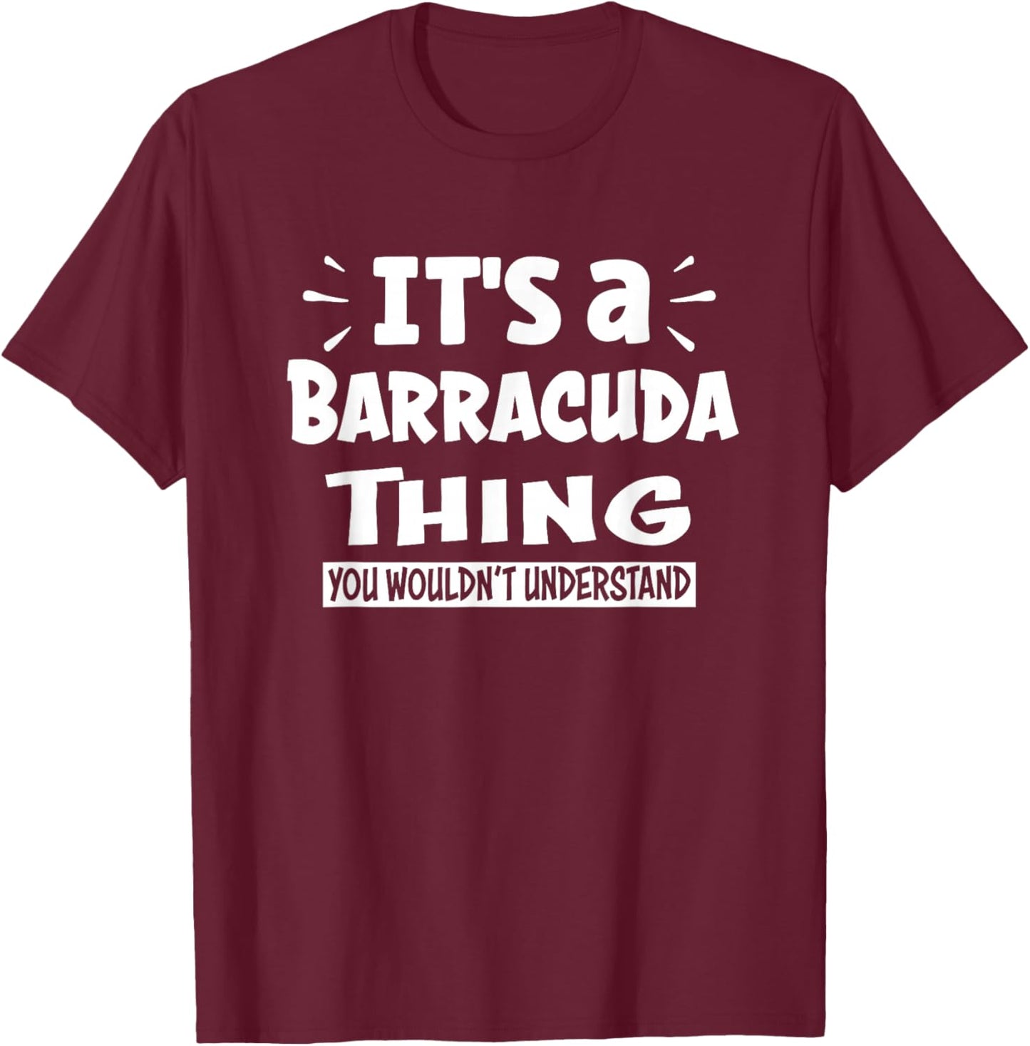 It's A Barracuda Thing You Wouldn't Understand Aninal Lovers T-Shirt - T-Shirt | Maroon