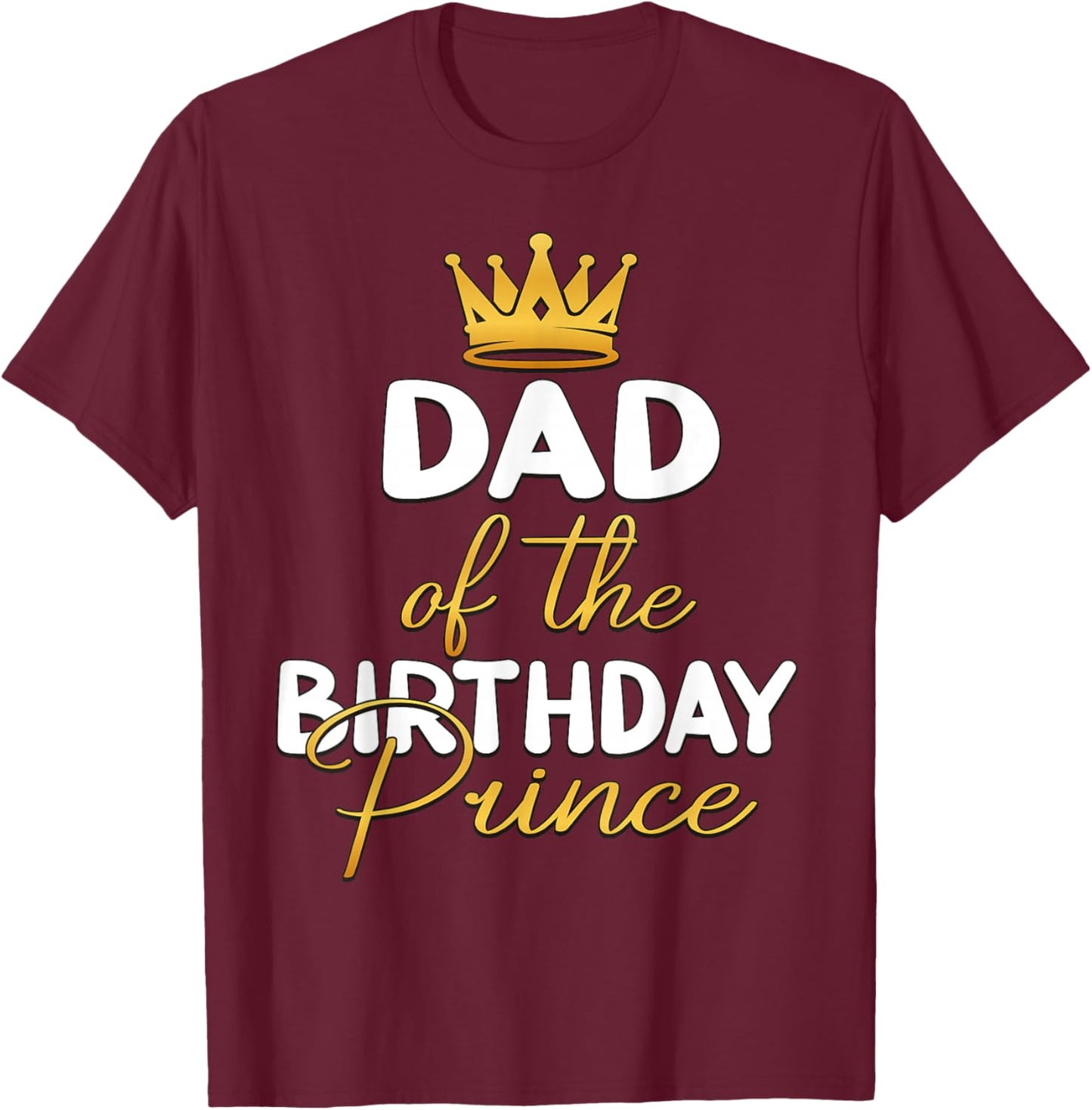 Dad Of The Birthday Prince Boy Bday Party Idea T-Shirt - T-Shirt | Maroon