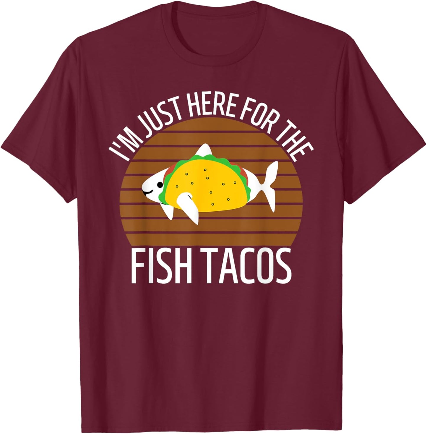 San Diego I'm Just Here for the Fish Tacos CA T-Shirt - T-Shirt | Maroon