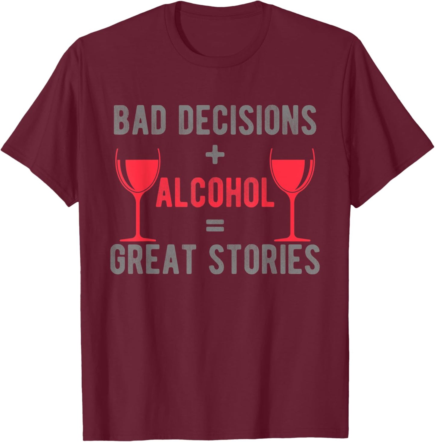 Bad Decisions and alcohol make great stories colorful design T-Shirt - T-Shirt | Maroon