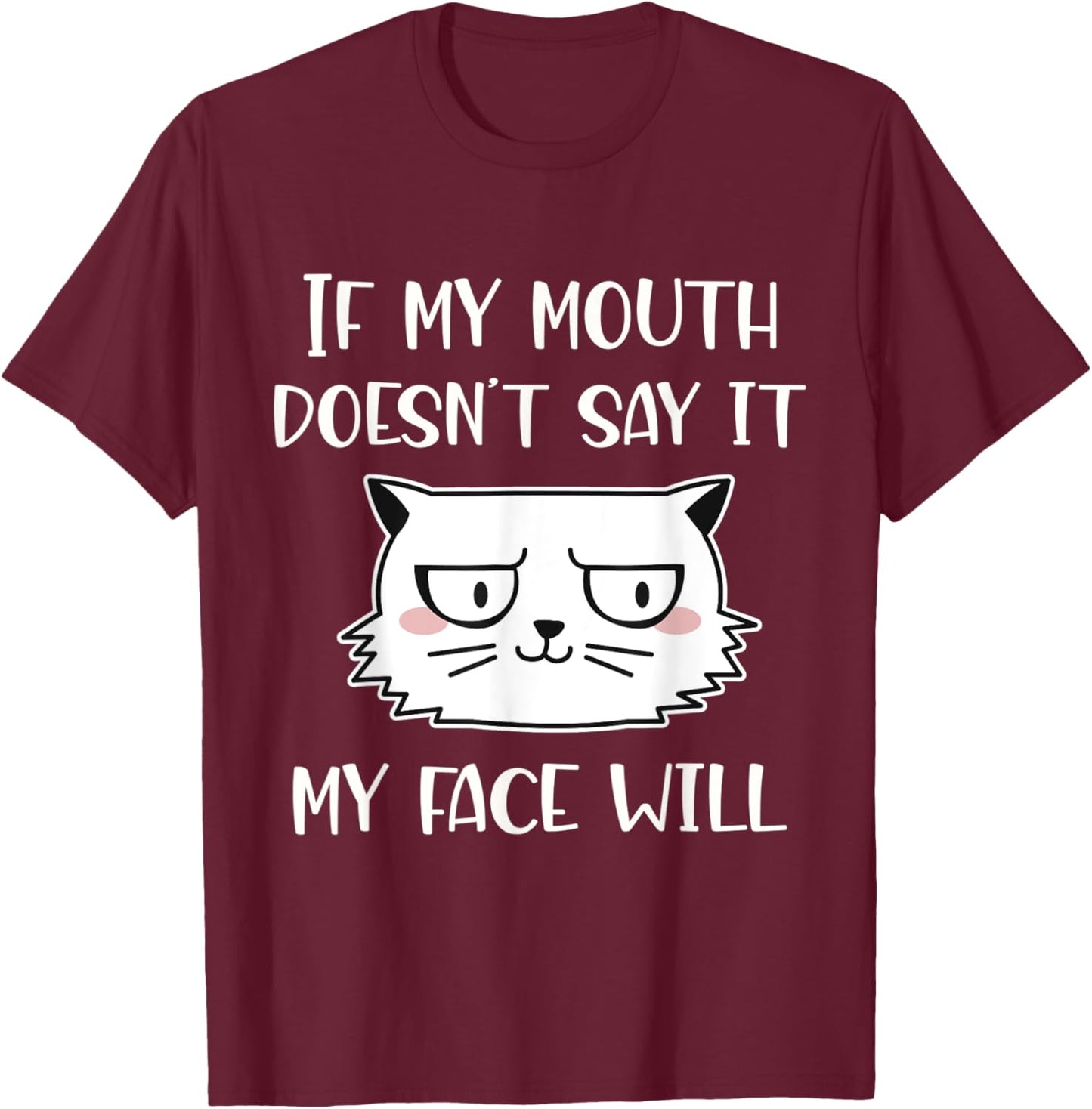 If my mouth doesn't say it my face will T-Shirt - T-Shirt | Maroon
