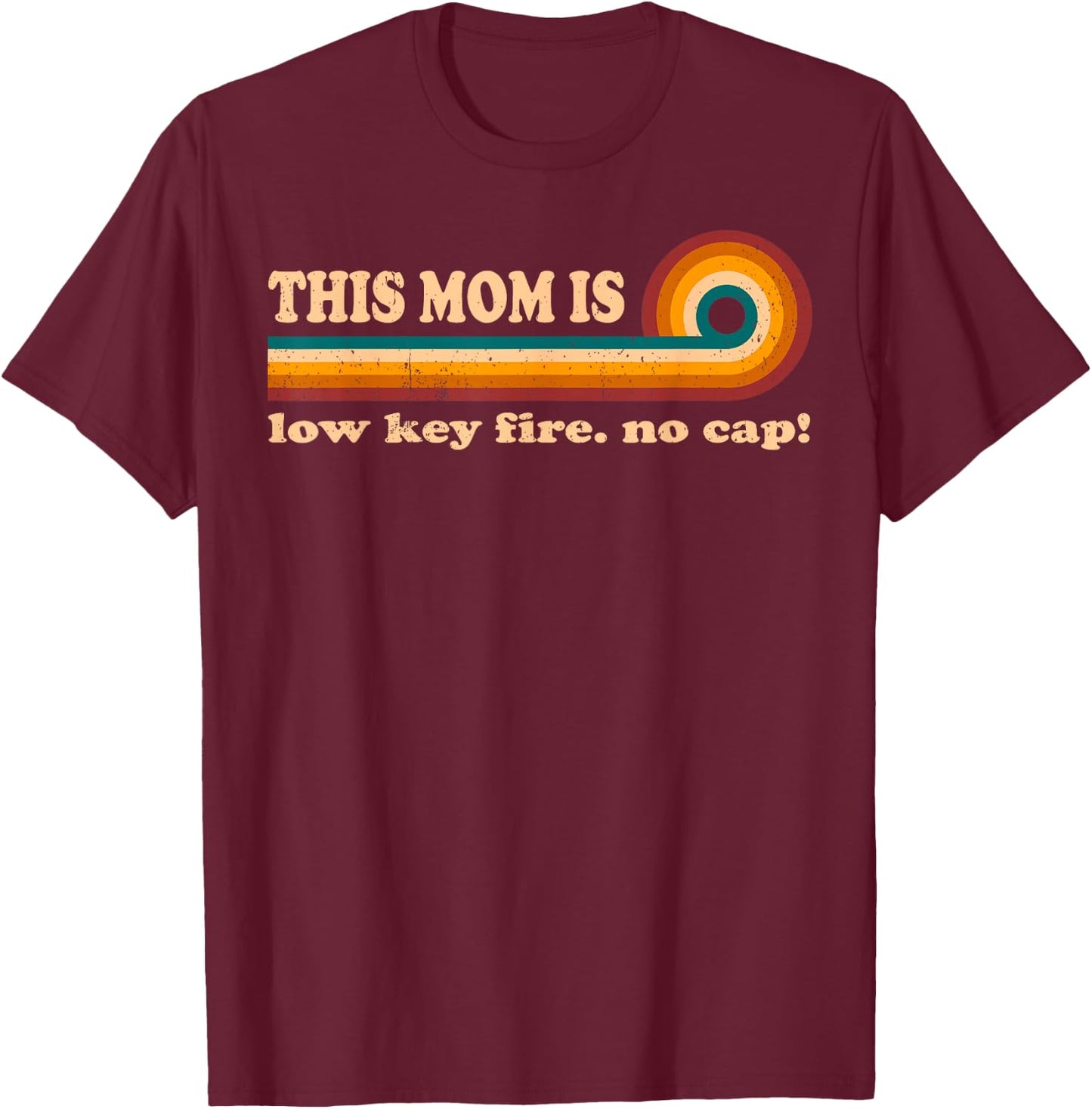 Vintage Mom Quotes T Shirts This Mom Is Low Key Fire No Cap T-Shirt - T-Shirt | Maroon