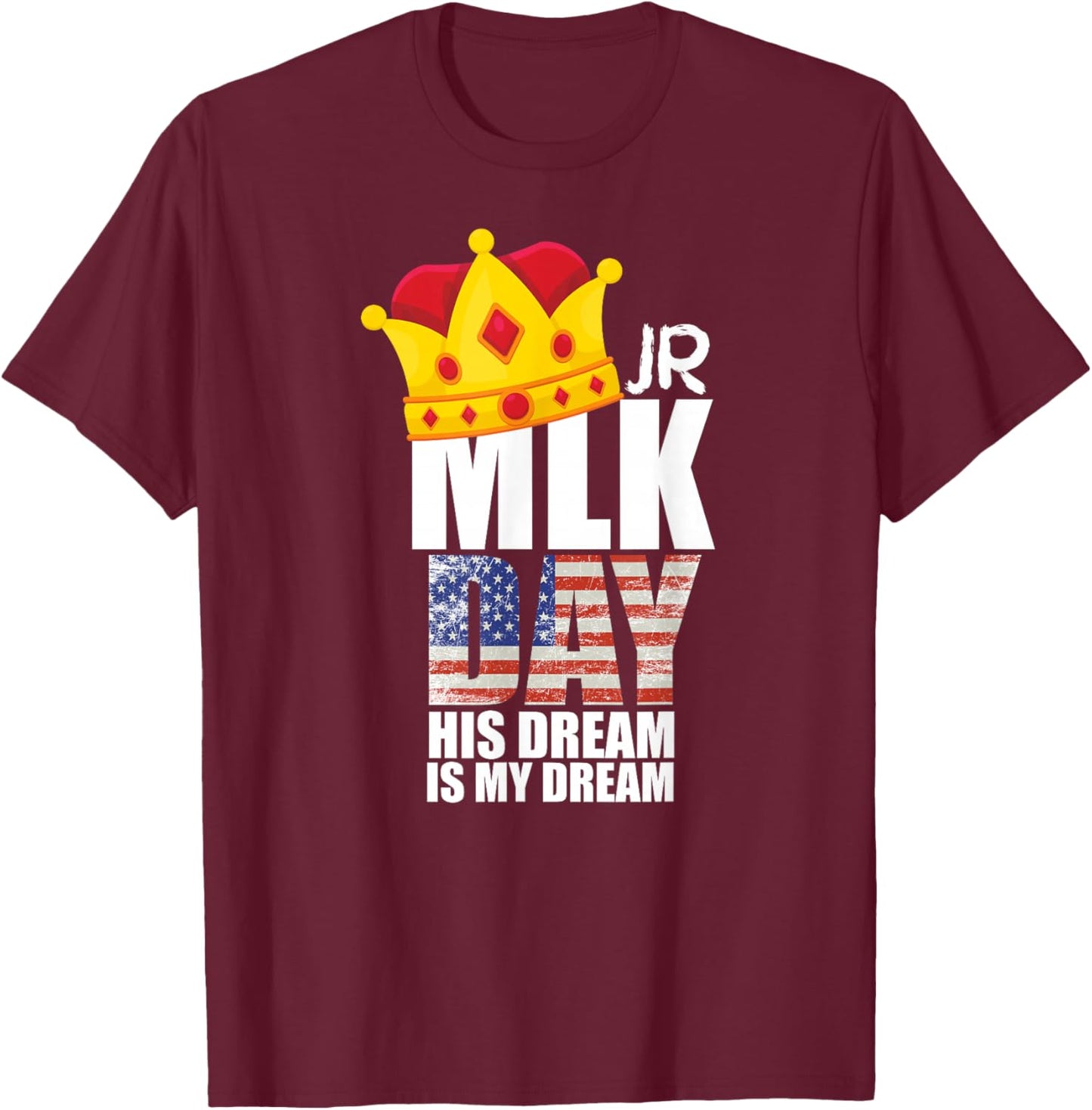 MLK Day Quote Martin Luther King His Dream is My Dream T-Shirt - T-Shirt | Maroon