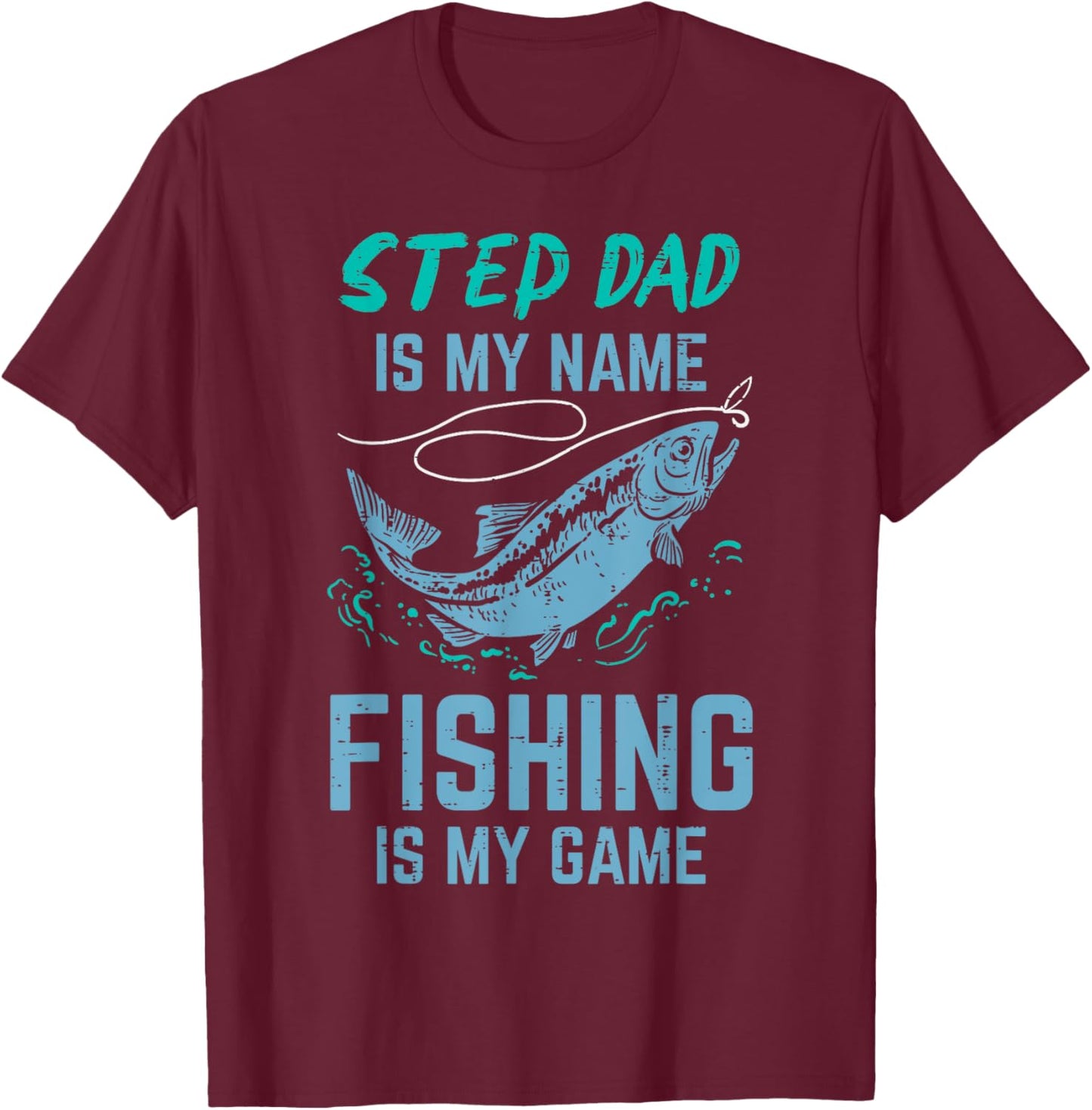Step Dad Is My Name Fishing Is My Game Stepdad Stepfather T-Shirt - T-Shirt | Maroon
