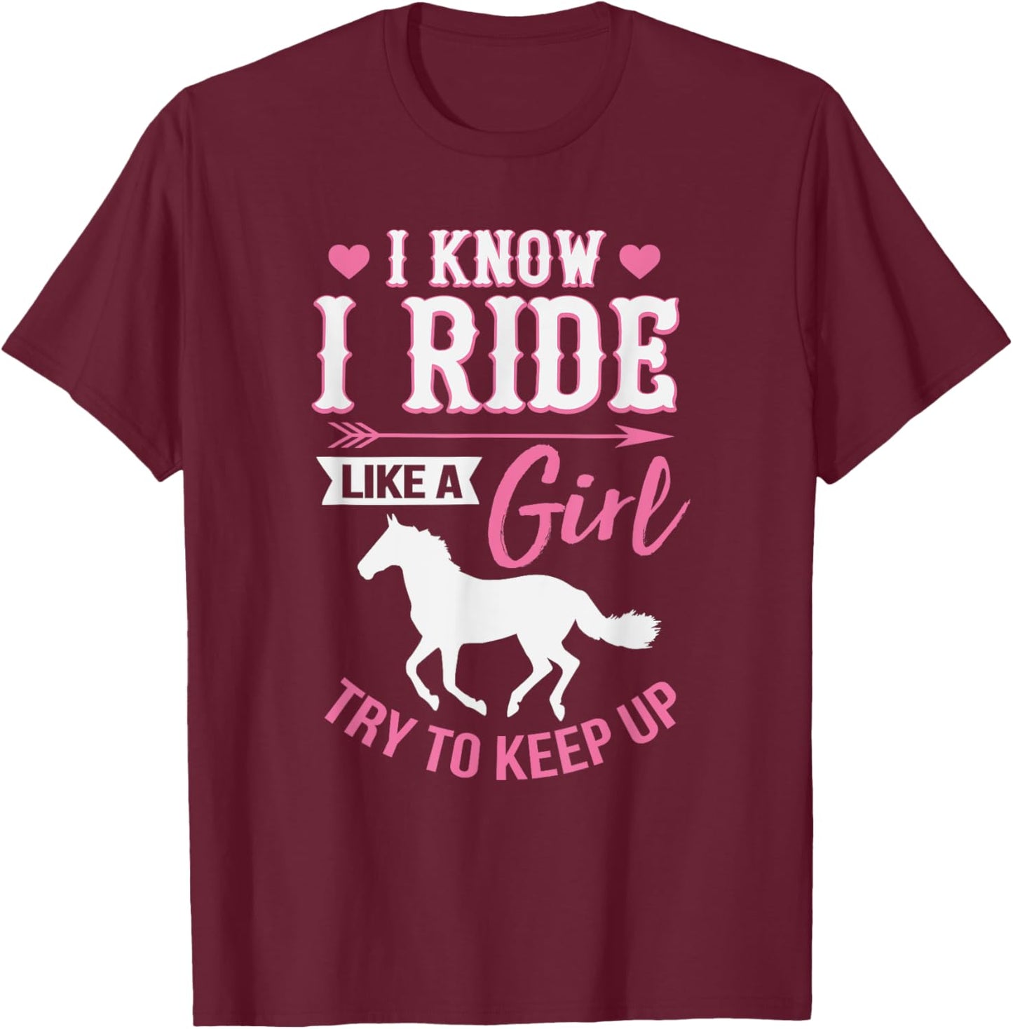 I Know I Ride Like A Girl Funny Horse Rider T-Shirt - T-Shirt | Maroon