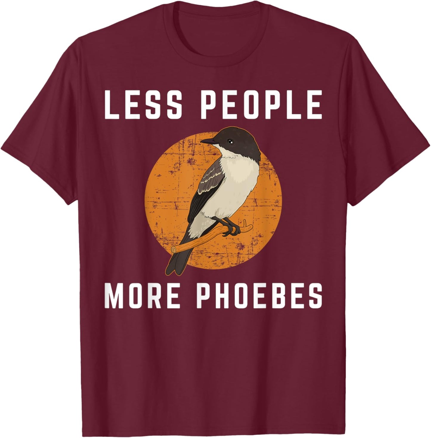 Less People Birder Birdwatching Eastern Phoebe Bird T-Shirt - T-Shirt | Maroon