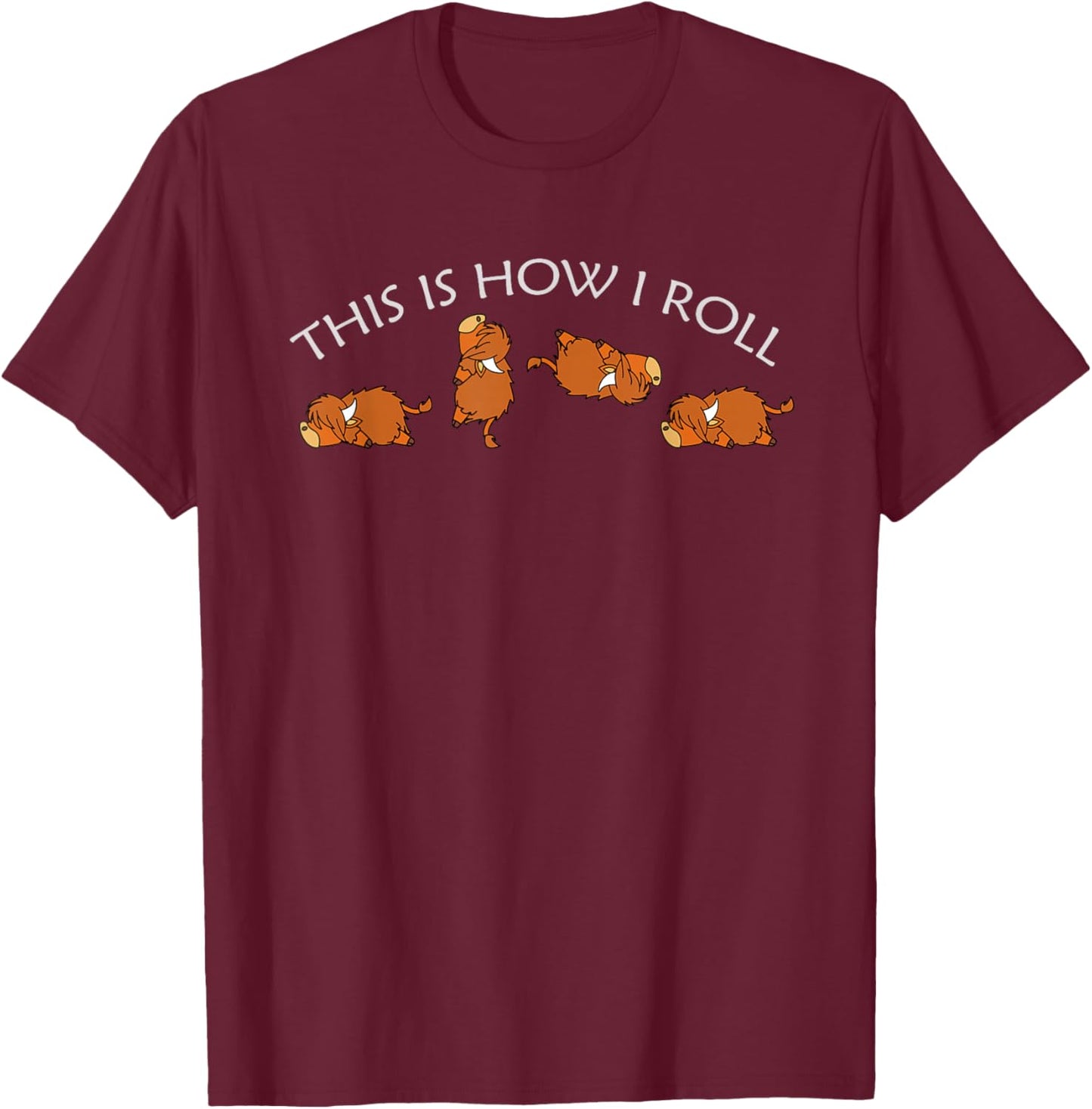 This Is How I Roll Funny Farm Animal Scottish Highland Cow T-Shirt - T-Shirt | Maroon