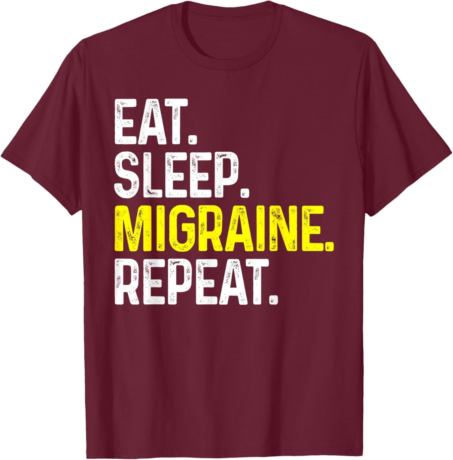 Eat Sleep Migraine Repeat Funny Headache Gift T-Shirt - T-Shirt | Maroon