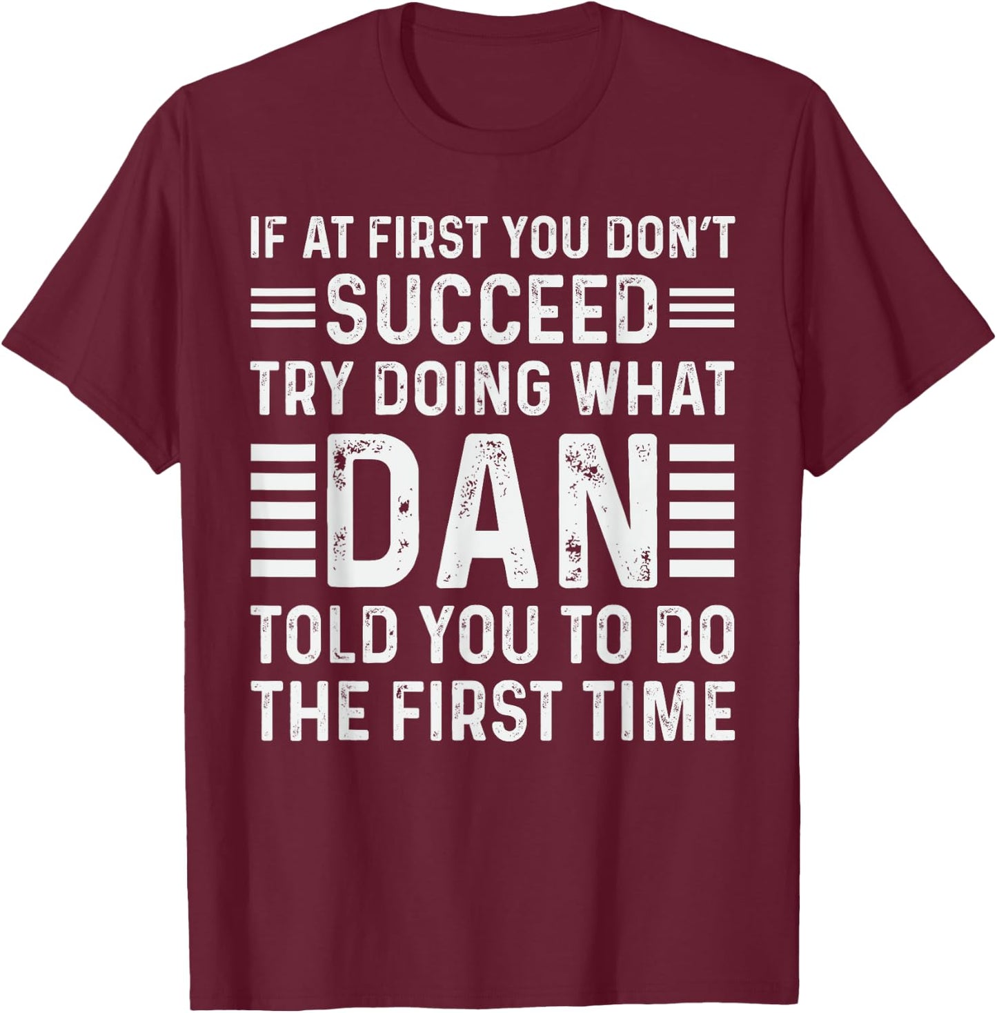 Funny Dan If At First You Don't Succeed Try Doing What Dan T-Shirt - T-Shirt | Maroon
