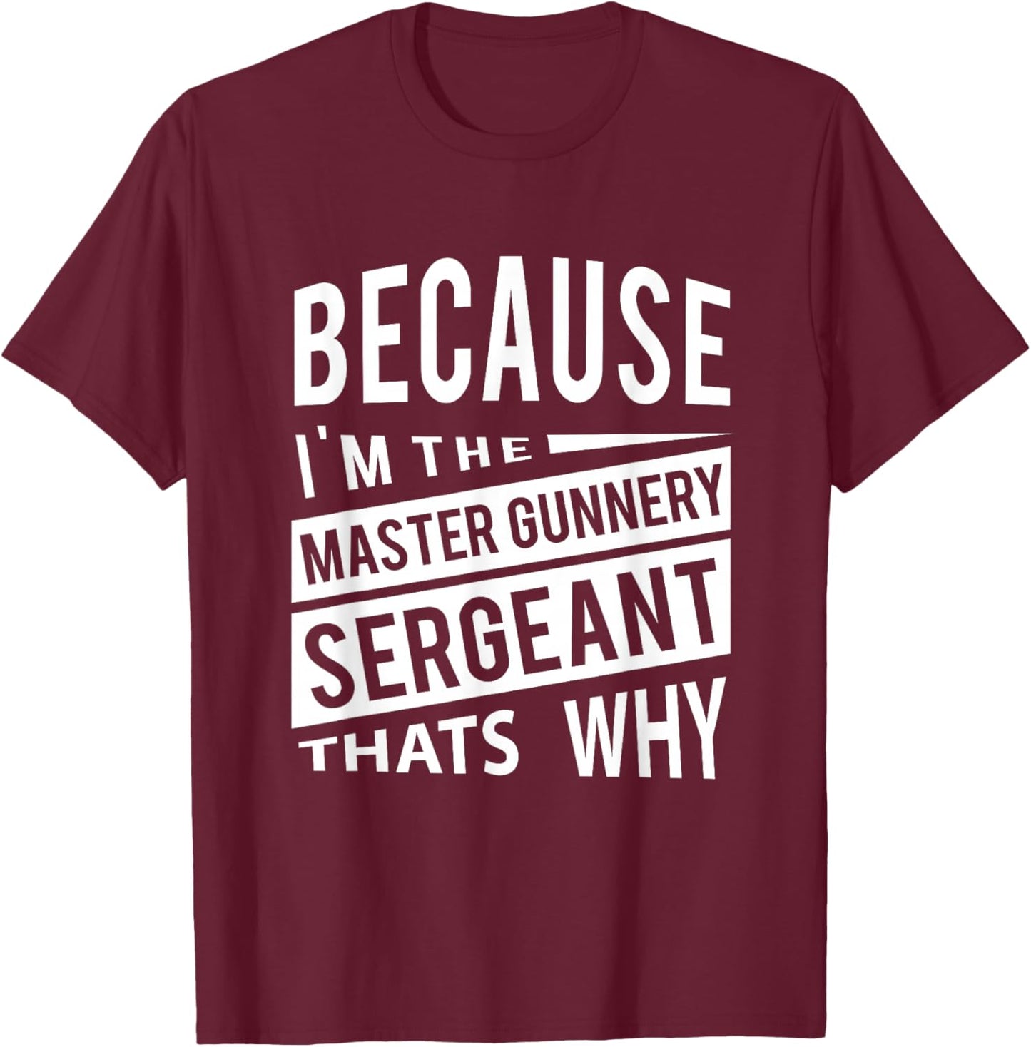 Because I'm The Master Gunnery Sergeant MGySg-That's Why NCO T-Shirt - T-Shirt | Maroon