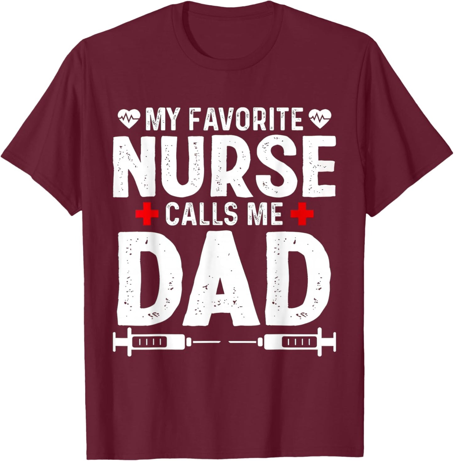 My favorite Nurse calls me Dad Daughter Hospital Nursing T-Shirt - T-Shirt | Maroon