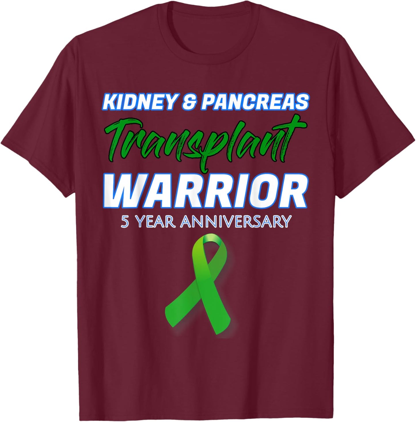 Kidney Pancreas Transplant 5 Year Anniversary Warrior T-Shirt - T-Shirt | Maroon