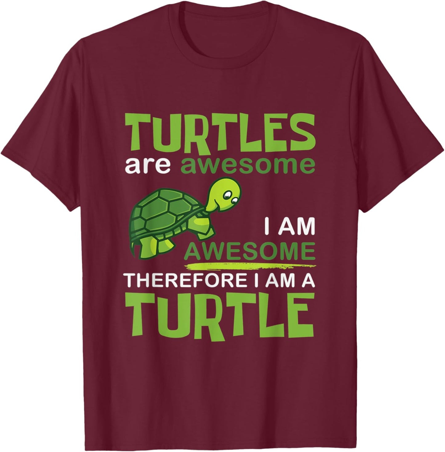 Turtles Are Awesome Therefore I Am A Turtles Funny T-Shirt - T-Shirt | Maroon