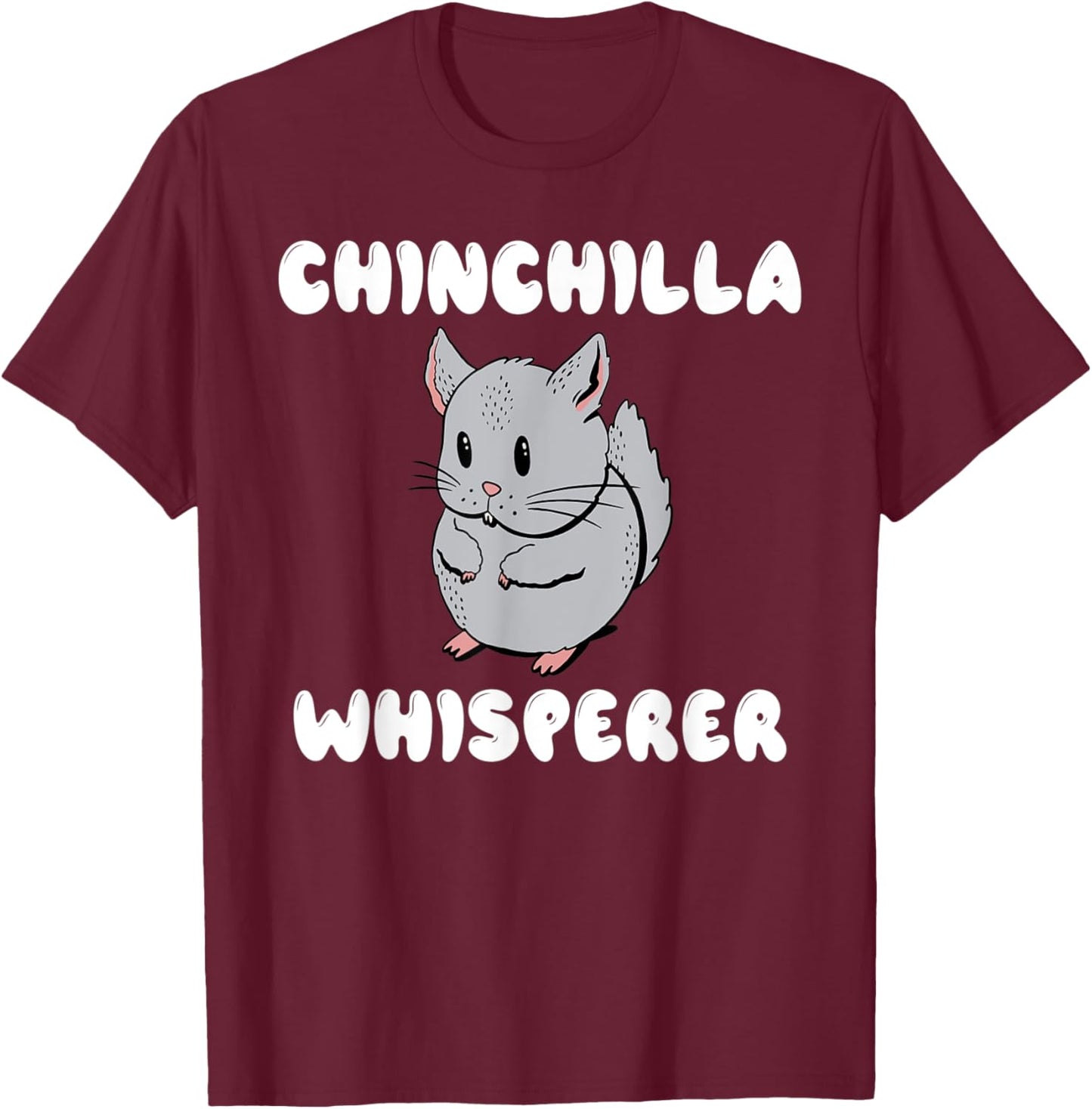 Chinchilla Whisperer Chinchilla Owner T-Shirt - T-Shirt | Maroon