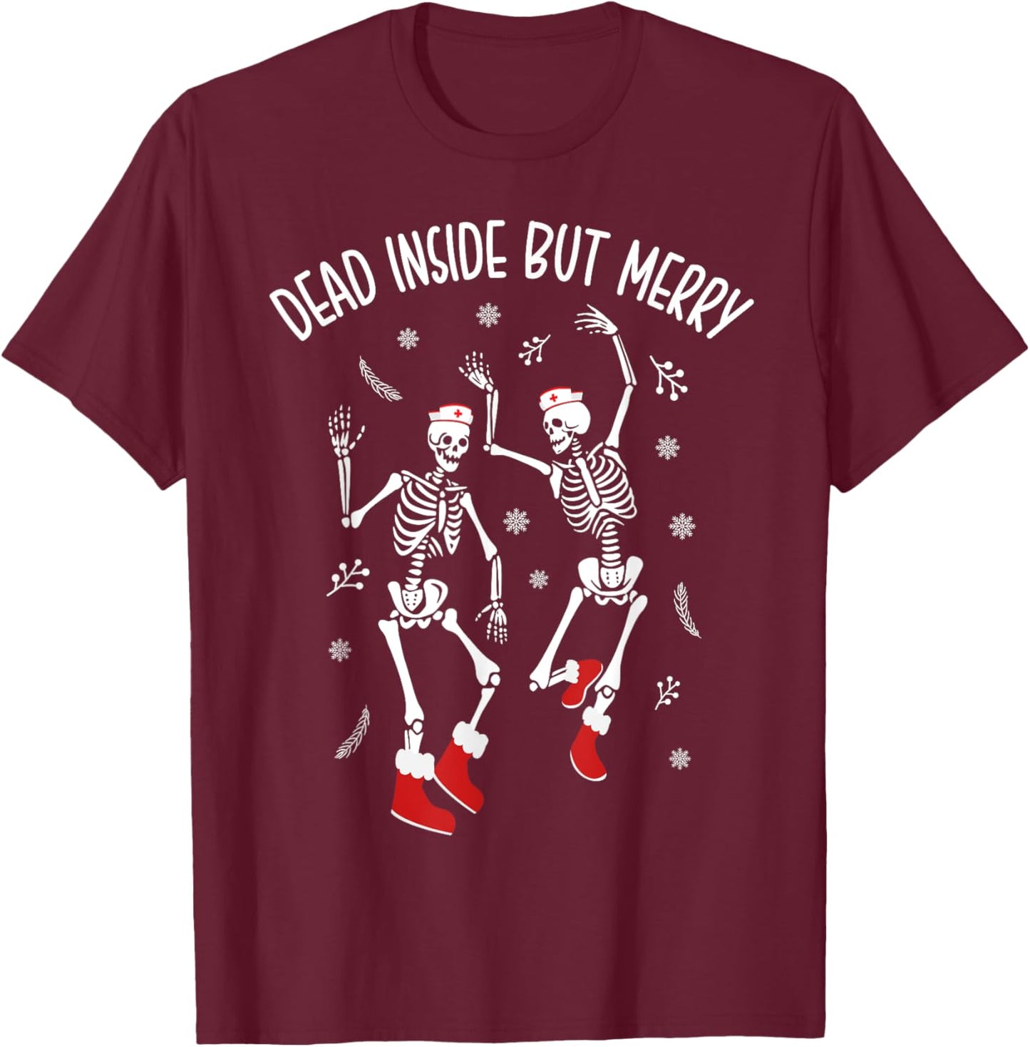 Dead Inside But Merry Funny Dancing Skeleton Christmas Nurse T-Shirt - T-Shirt | Maroon