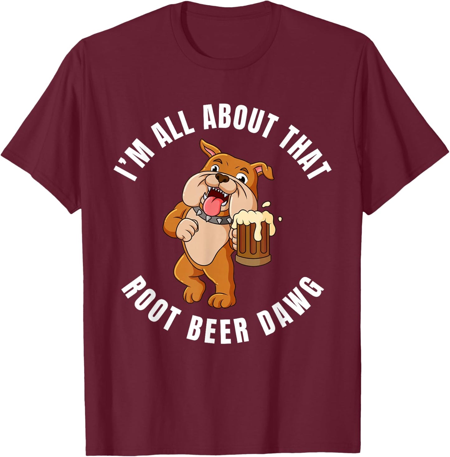 Root Beer Lovers All About That Root Beer Dawg T-Shirt - T-Shirt | Maroon