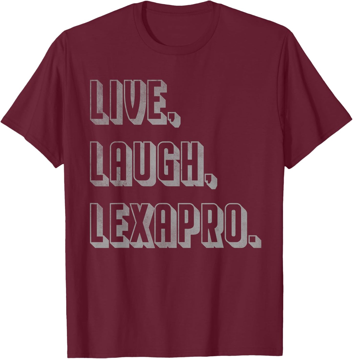 Live Laugh Lexapro T-Shirt - T-Shirt | Maroon