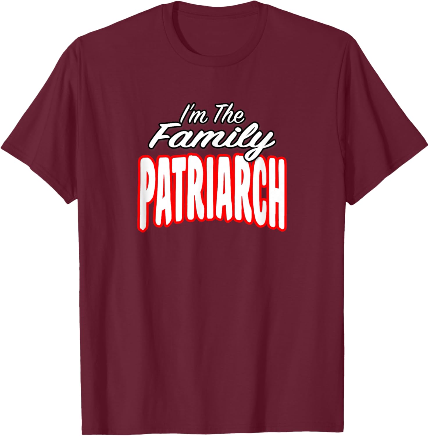 I’m The Family Patriarch Awesome Gift Men Women T-Shirt - T-Shirt | Maroon