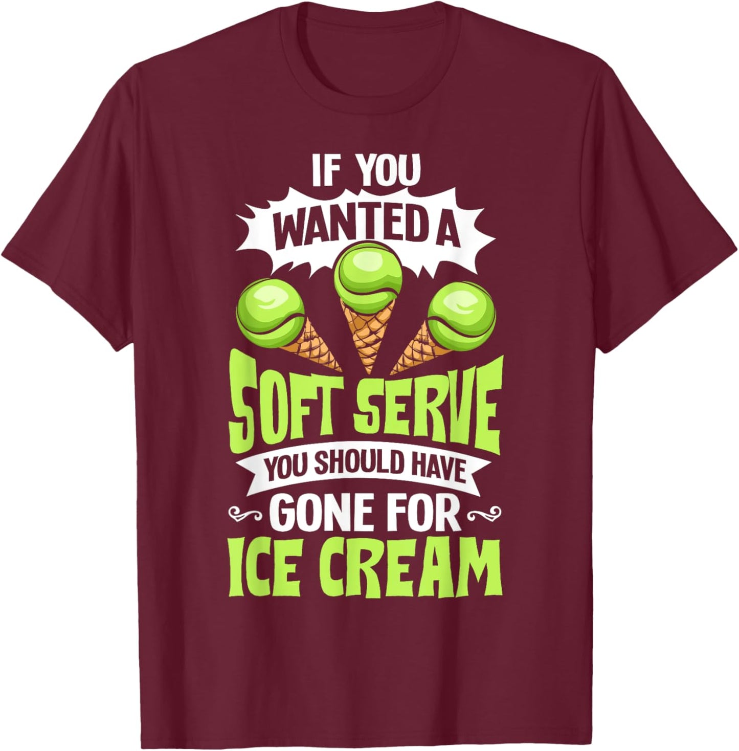Tennis Player Costume If You Wanted A Soft Serve Tennis T-Shirt - T-Shirt | Maroon
