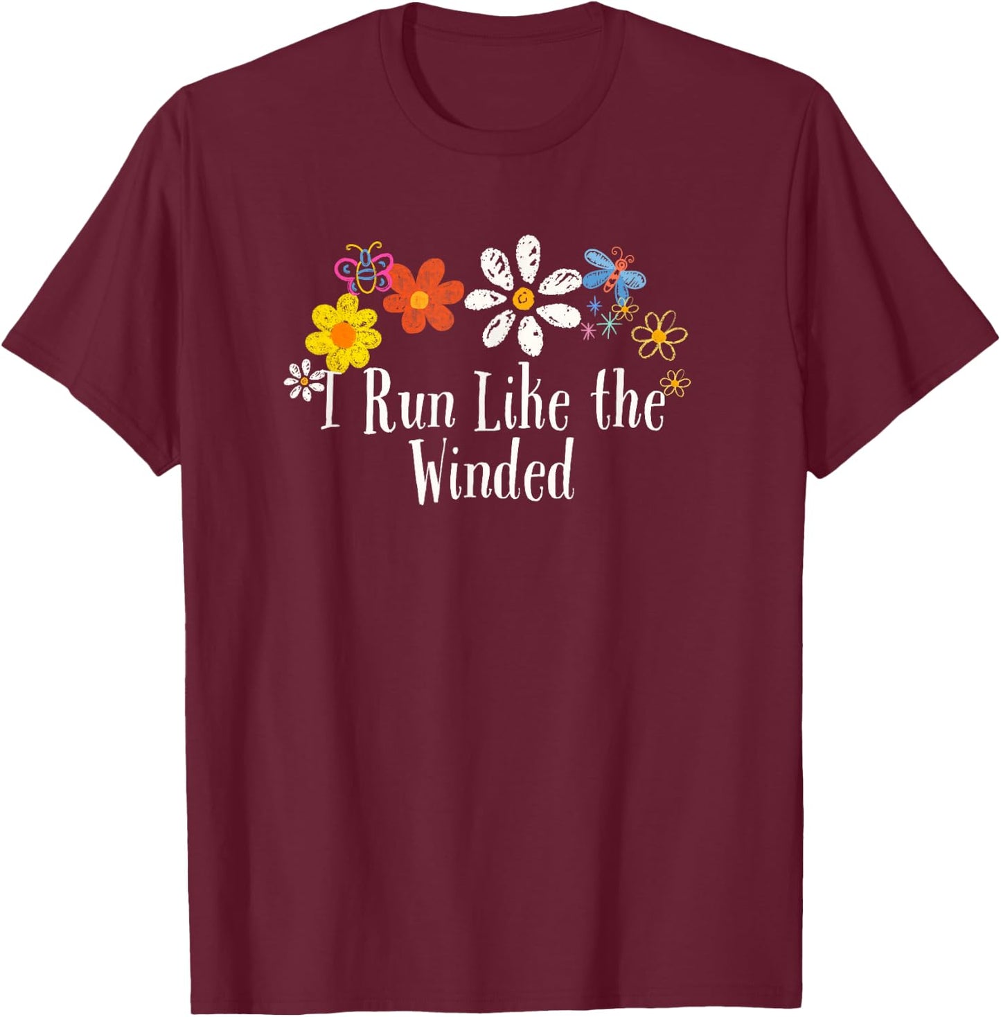 Funny I Run Like the Winded Saying Flowers T-Shirt - T-Shirt | Maroon