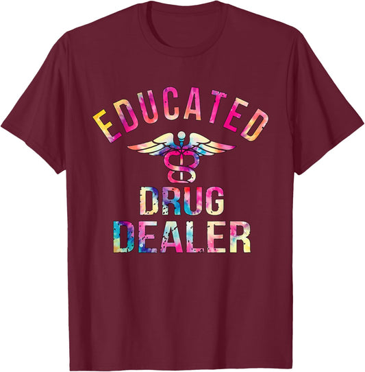 Educated Drug Dealer Nurse Life Funny Nurse T-Shirt - T-Shirt | Maroon