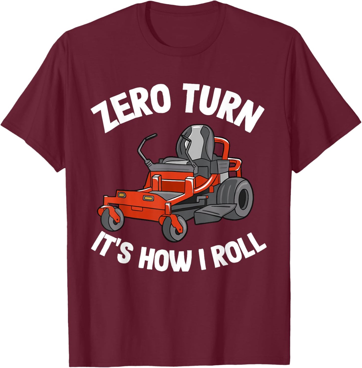 Zero Turn It's How I Roll Landscaping Dad Funny Lawn Mower T-Shirt - T-Shirt | Maroon