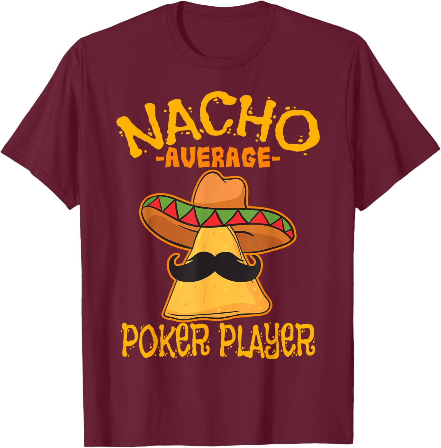 Nacho Average Poker Player Mexican Card Games Cinco De Mayo T-Shirt - T-Shirt | Maroon