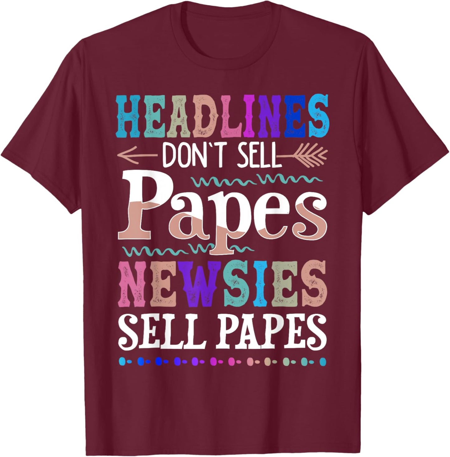 Headlines - Don't Sell Papes Newsies Sell Papes T-Shirt - T-Shirt | Maroon