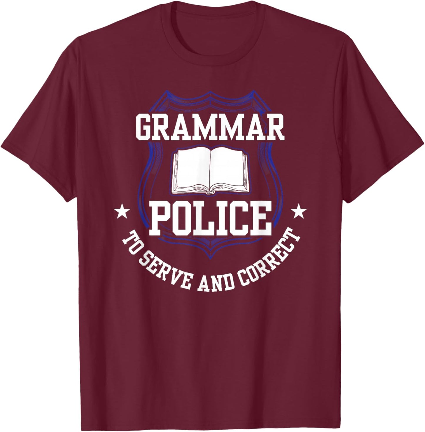 Grammar Police To Serve And Correct Officer Cop Spelling T-Shirt - T-Shirt | Maroon