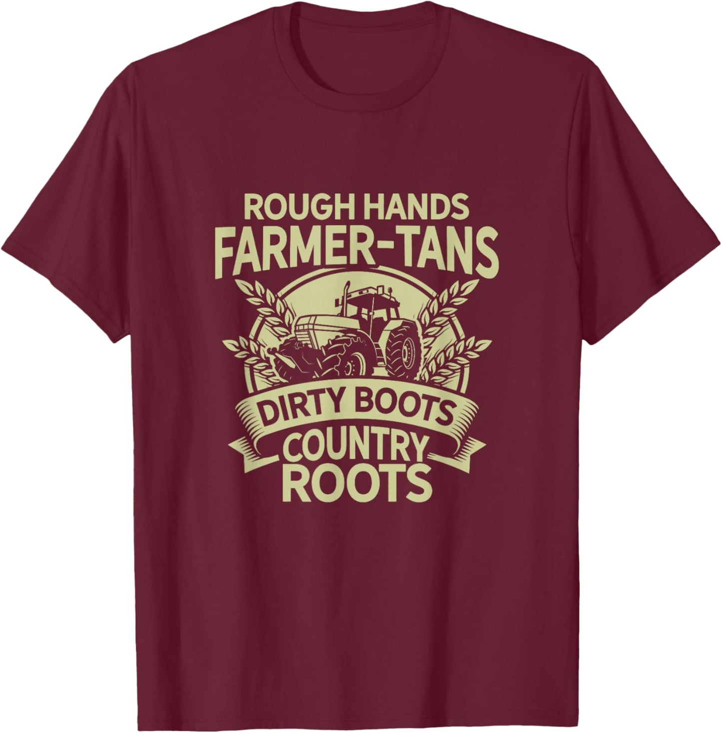 Rough Hands Farmer Tans Dirty Boots Country Roots Tractor T-Shirt - T-Shirt | Maroon