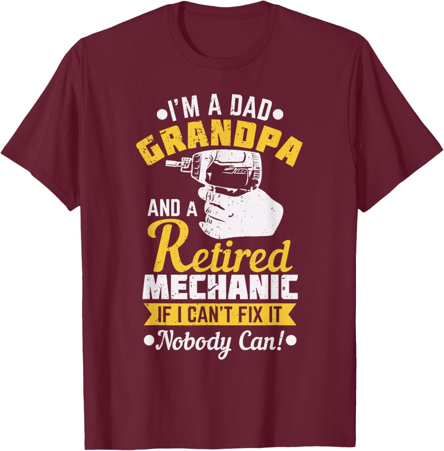 Dad Grandpa A Retired Mechanic If I Can't Fix It Nobody Can! T-Shirt - T-Shirt | Maroon