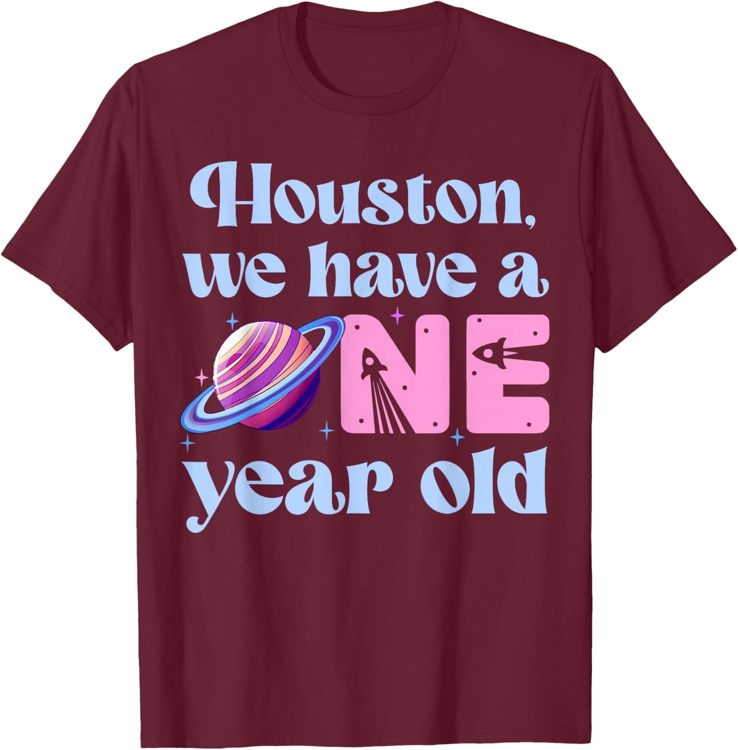 Houston We Have A One Year Old 1st Birthday Girl Space T-Shirt - T-Shirt | Maroon