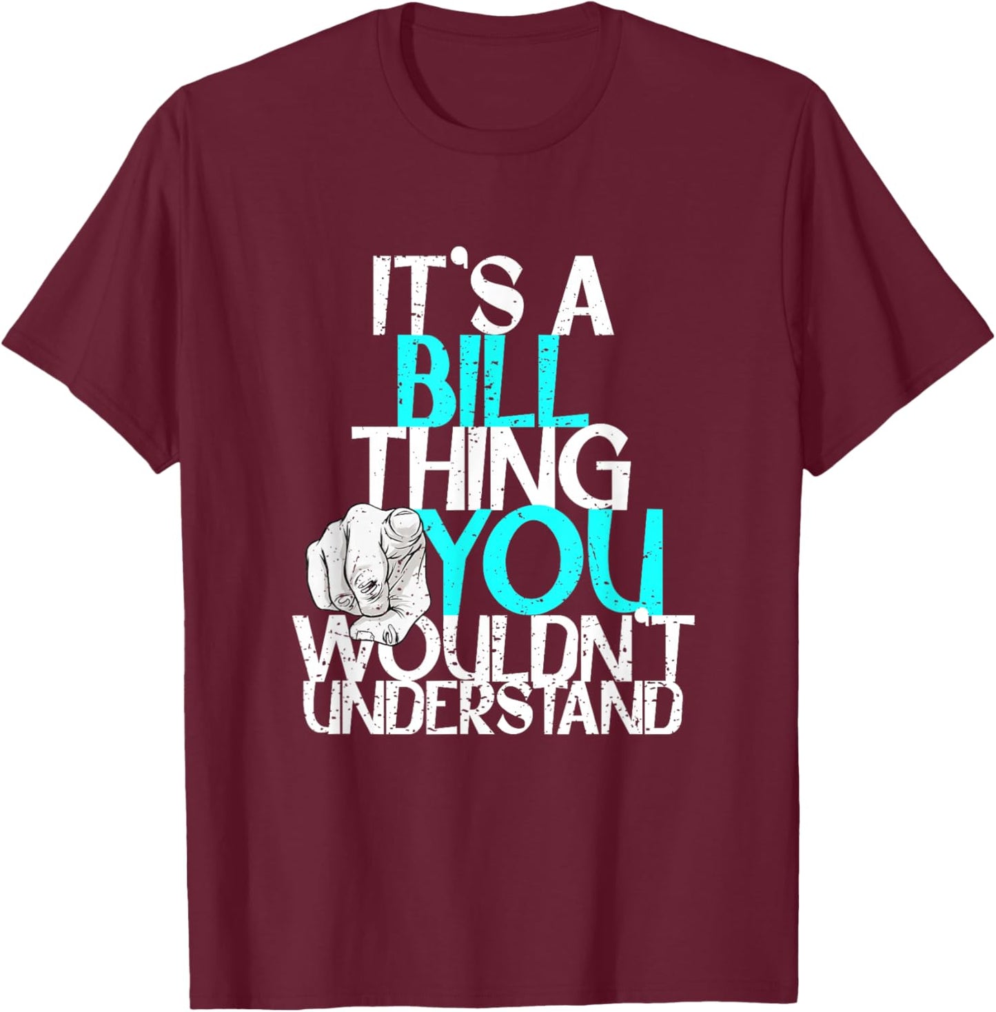 It's A Bill Thing You Wouldn't Understand T-Shirt - T-Shirt | Maroon