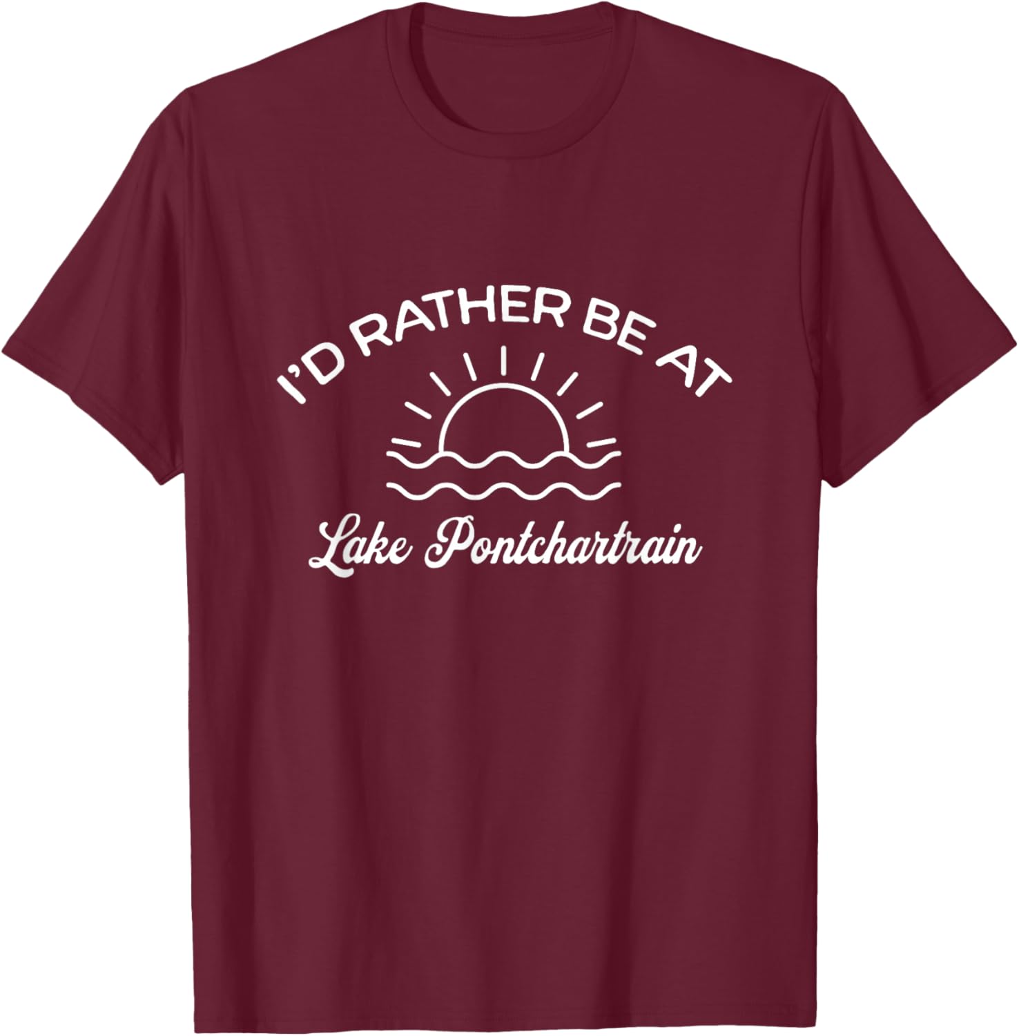 I'd Rather Be At Lake Pontchartrain Tourist T-Shirt - T-Shirt | Maroon
