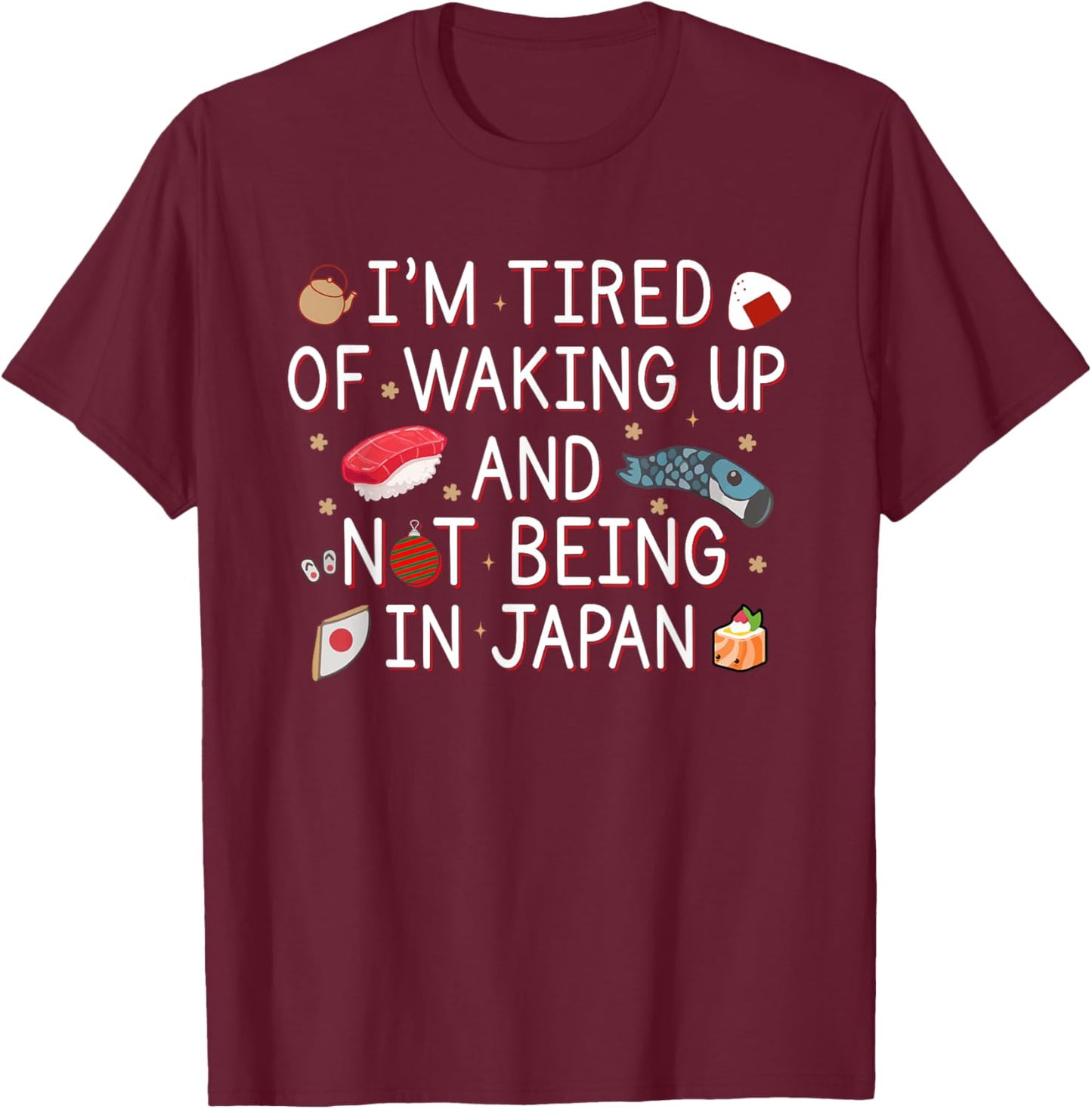 Tired of Waking Up and Not Being In Japan Themed Japanese T-Shirt - T-Shirt | Maroon